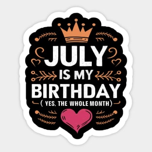 July Is My Birthday - Yes, The Whole Month Sticker